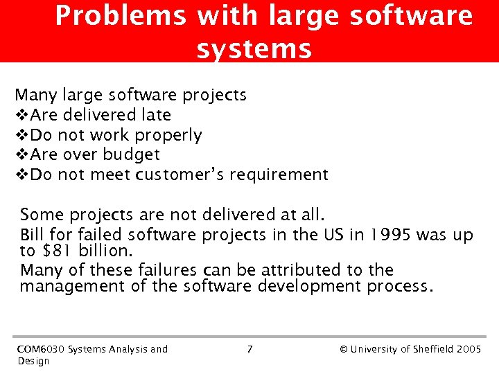 Problems with large software systems Many large software projects v. Are delivered late v.