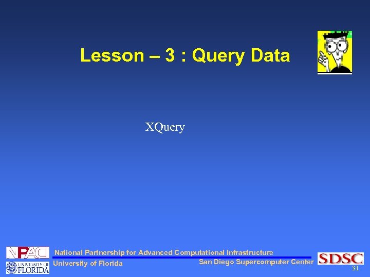 Lesson – 3 : Query Data XQuery National Partnership for Advanced Computational Infrastructure San