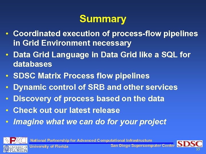 Summary • Coordinated execution of process-flow pipelines in Grid Environment necessary • Data Grid
