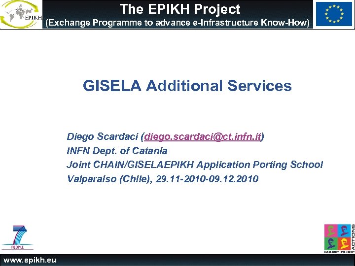 The EPIKH Project (Exchange Programme to advance e-Infrastructure Know-How) GISELA Additional Services Diego Scardaci