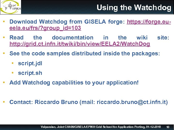 Using the Watchdog • Download Watchdog from GISELA forge: https: //forge. eueela. eu/frs/? group_id=103
