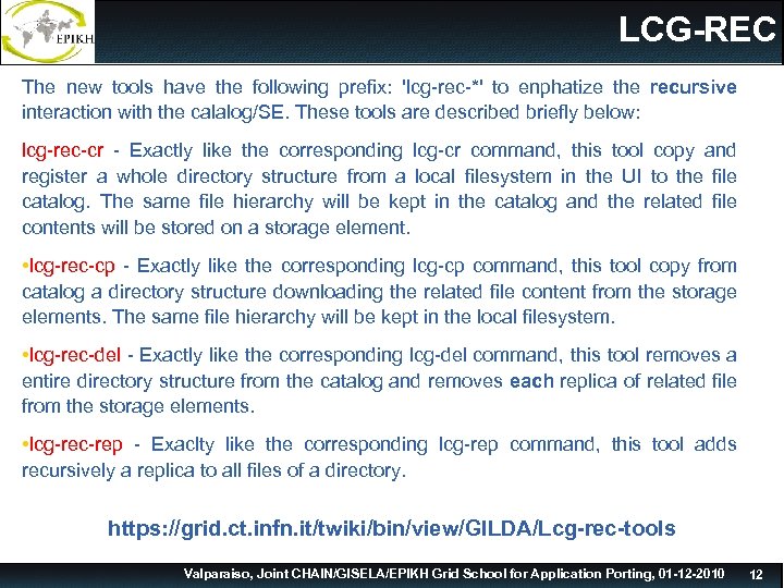 LCG-REC The new tools have the following prefix: 'lcg-rec-*' to enphatize the recursive interaction