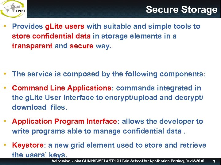 Secure Storage • Provides g. Lite users with suitable and simple tools to store