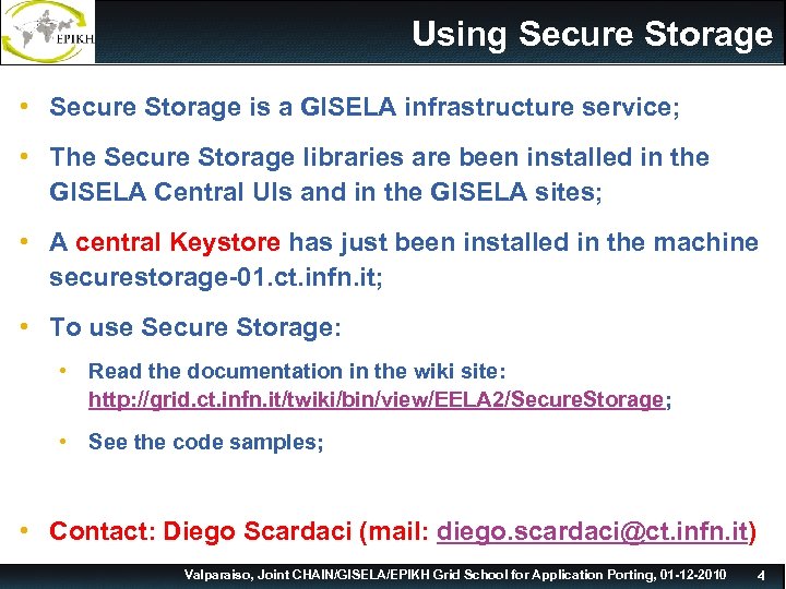Using Secure Storage • Secure Storage is a GISELA infrastructure service; • The Secure