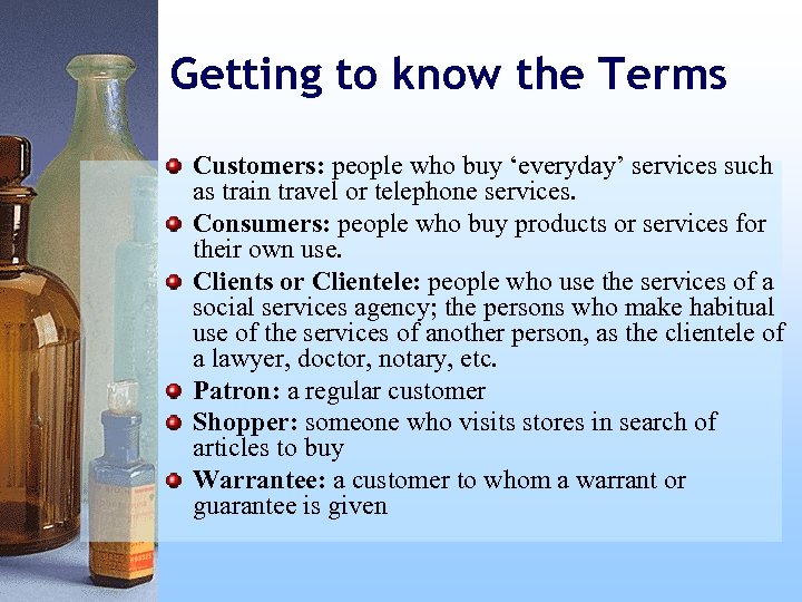 Getting to know the Terms Customers: people who buy ‘everyday’ services such as train