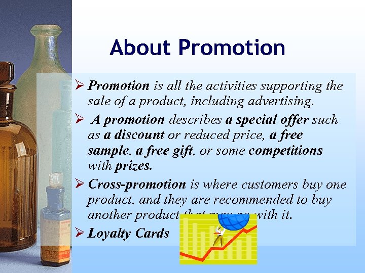 About Promotion Ø Promotion is all the activities supporting the sale of a product,