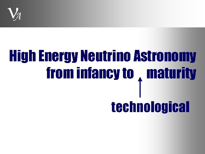  A High Energy Neutrino Astronomy from infancy to maturity technological 