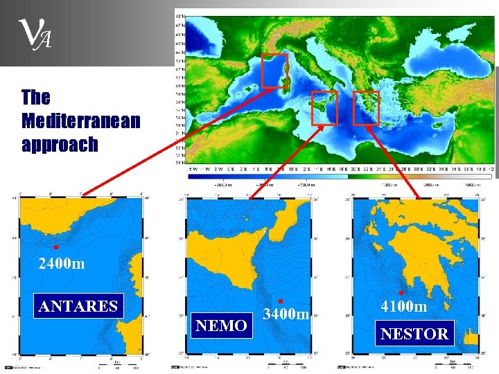  A The Mediterranean approach 2400 m ANTARES NEMO 3400 m 4100 m NESTOR