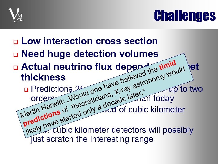  A Challenges Low interaction cross section q Need huge detection volumes d q
