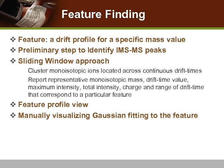 Feature Finding v Feature: a drift profile for a specific mass value v Preliminary