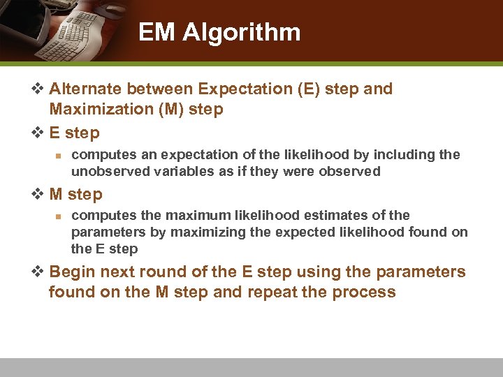 EM Algorithm v Alternate between Expectation (E) step and Maximization (M) step v E
