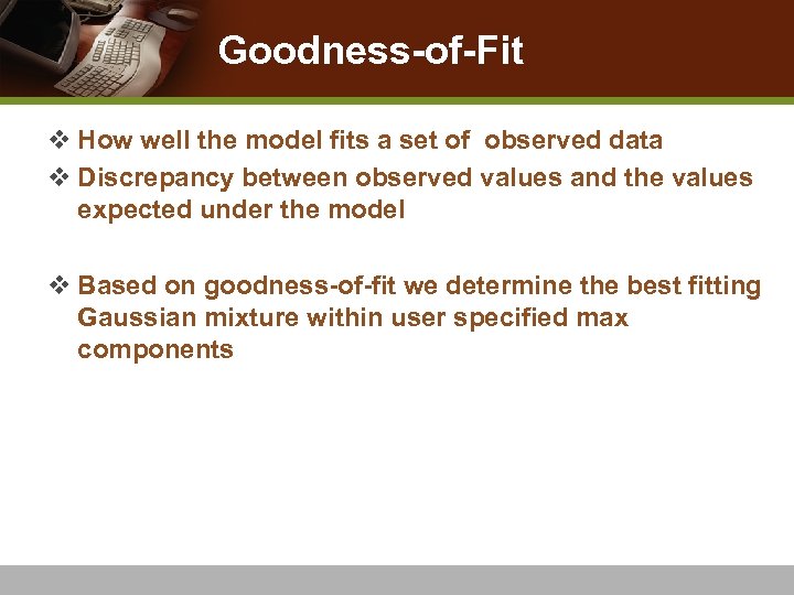 Goodness-of-Fit v How well the model fits a set of observed data v Discrepancy