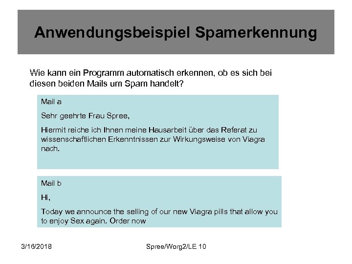 Anwendungsbeispiel Spamerkennung Wie kann ein Programm automatisch erkennen, ob es sich bei diesen beiden