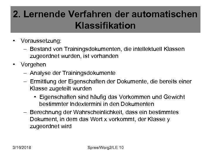 2. Lernende Verfahren der automatischen Klassifikation • Voraussetzung: – Bestand von Trainingsdokumenten, die intellektuell