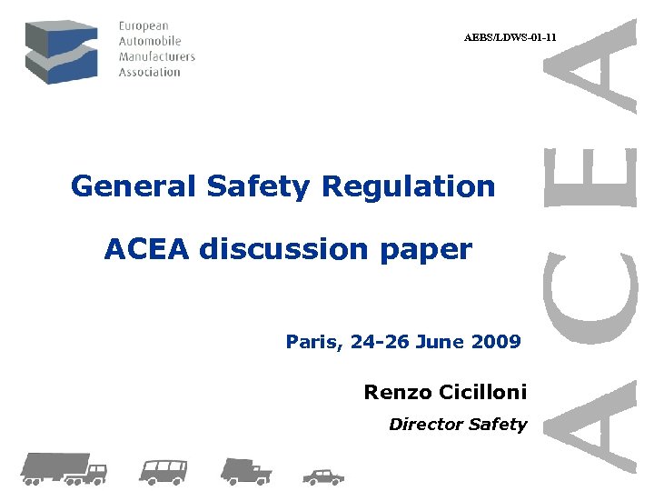 AEBS/LDWS-01 -11 General Safety Regulation ACEA discussion paper Paris, 24 -26 June 2009 Renzo