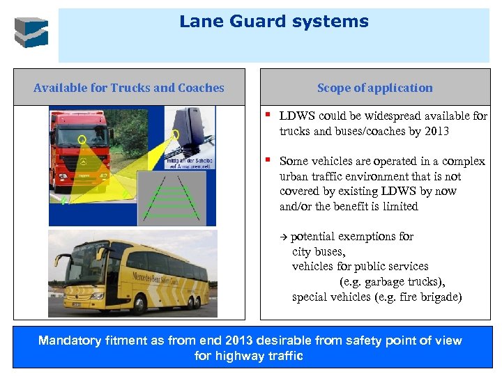Lane Guard systems Available for Trucks and Coaches Scope of application § LDWS could