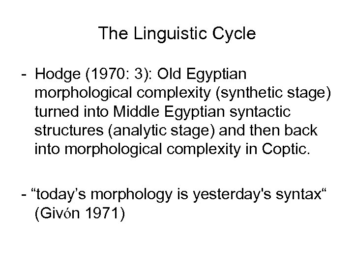 The Linguistic Cycle - Hodge (1970: 3): Old Egyptian morphological complexity (synthetic stage) turned