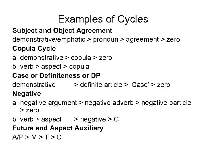 Examples of Cycles Subject and Object Agreement demonstrative/emphatic > pronoun > agreement > zero