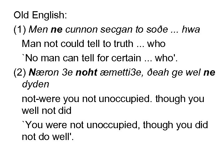 Old English: (1) Men ne cunnon secgan to soðe. . . hwa Man not