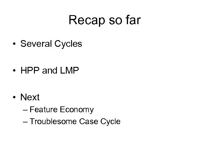 Recap so far • Several Cycles • HPP and LMP • Next – Feature