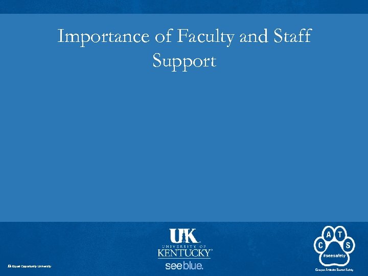 Importance of Faculty and Staff Support An Equal Opportunity University 