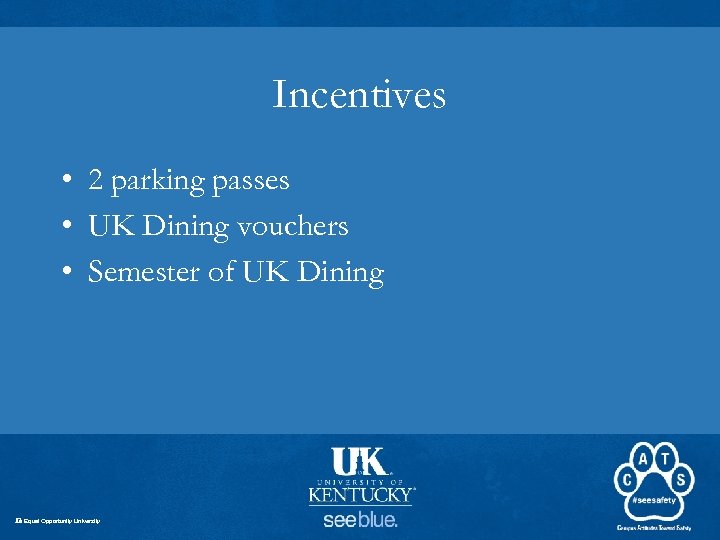 Incentives • 2 parking passes • UK Dining vouchers • Semester of UK Dining