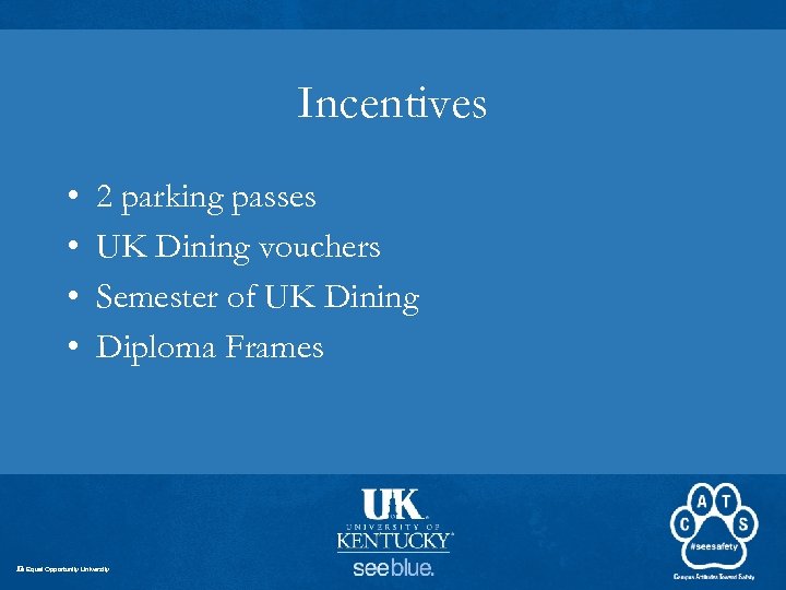 Incentives • • 2 parking passes UK Dining vouchers Semester of UK Dining Diploma