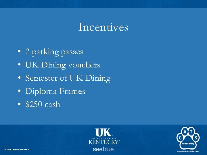 Incentives • • • 2 parking passes UK Dining vouchers Semester of UK Dining