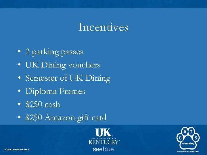 Incentives • • • 2 parking passes UK Dining vouchers Semester of UK Dining