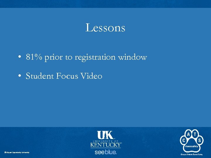 Lessons • 81% prior to registration window • Student Focus Video An Equal Opportunity