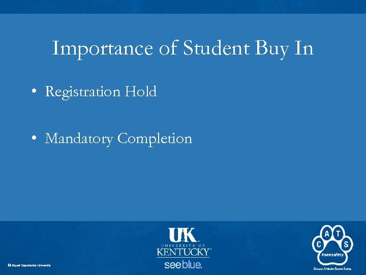 Importance of Student Buy In • Registration Hold • Mandatory Completion An Equal Opportunity