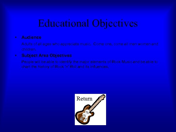 Educational Objectives • Audience Adults of all ages who appreciate music. Come one, come