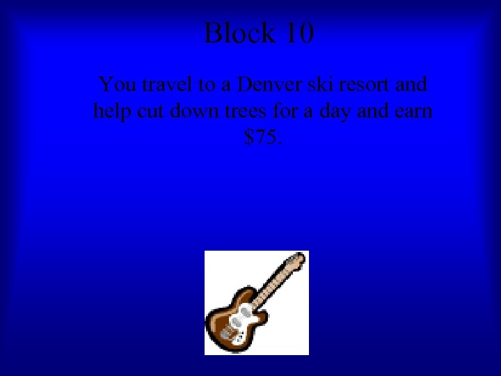 Block 10 You travel to a Denver ski resort and help cut down trees