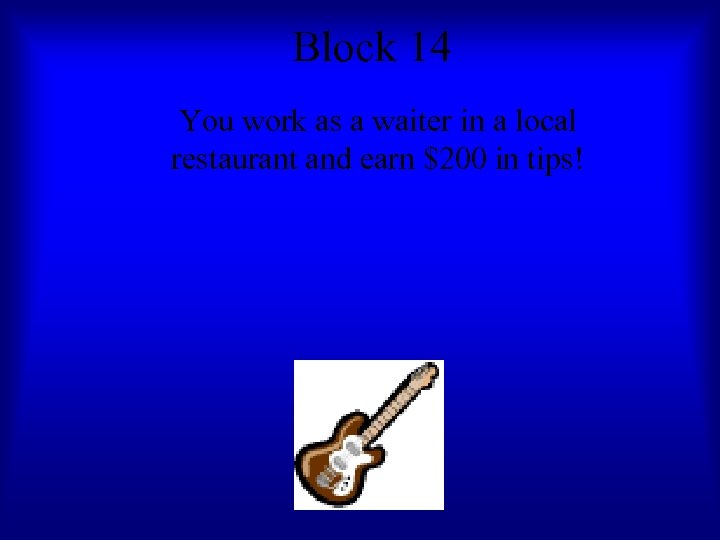 Block 14 You work as a waiter in a local restaurant and earn $200