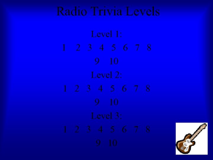Radio Trivia Levels Level 1: 1 2 3 4 5 6 7 8 9