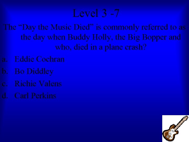 Level 3 -7 The “Day the Music Died” is commonly referred to as the