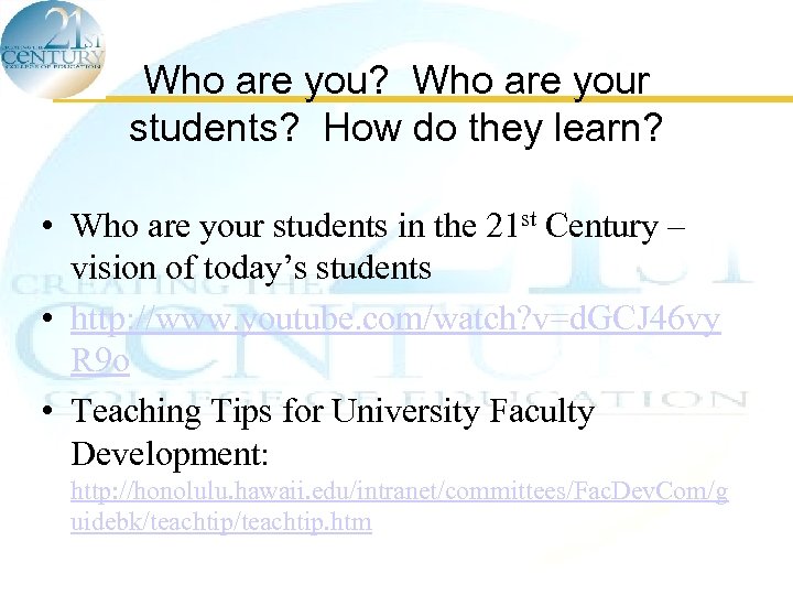 Who are you? Who are your students? How do they learn? • Who are