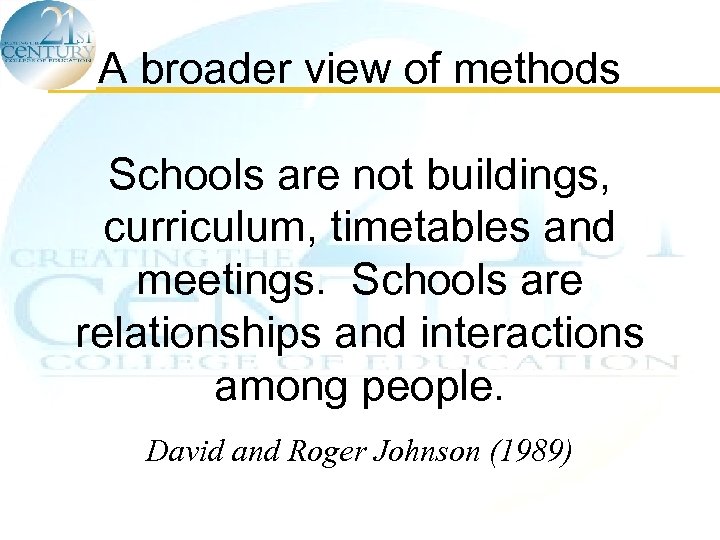 A broader view of methods Schools are not buildings, curriculum, timetables and meetings. Schools