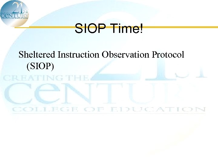 SIOP Time! Sheltered Instruction Observation Protocol (SIOP) 