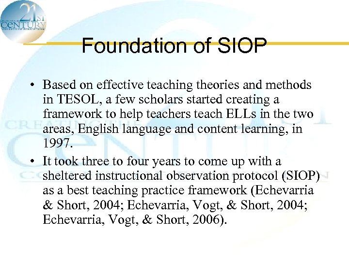 Foundation of SIOP • Based on effective teaching theories and methods in TESOL, a