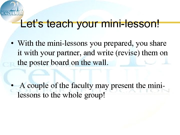 Let’s teach your mini-lesson! • With the mini-lessons you prepared, you share it with