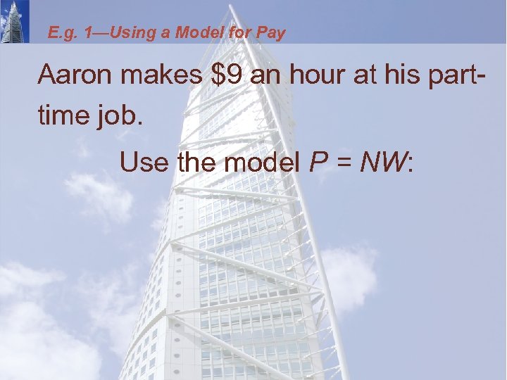 E. g. 1—Using a Model for Pay Aaron makes $9 an hour at his
