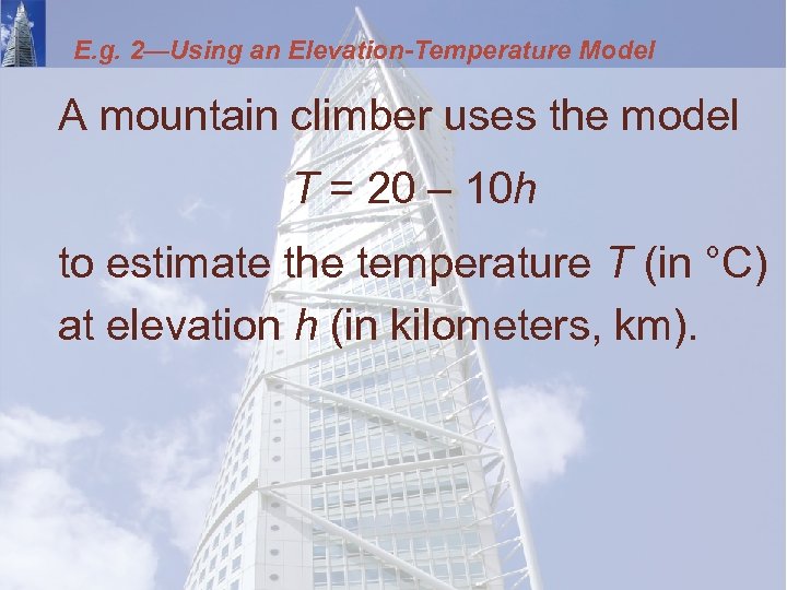 E. g. 2—Using an Elevation-Temperature Model A mountain climber uses the model T =
