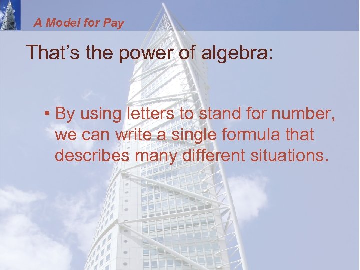 A Model for Pay That’s the power of algebra: • By using letters to