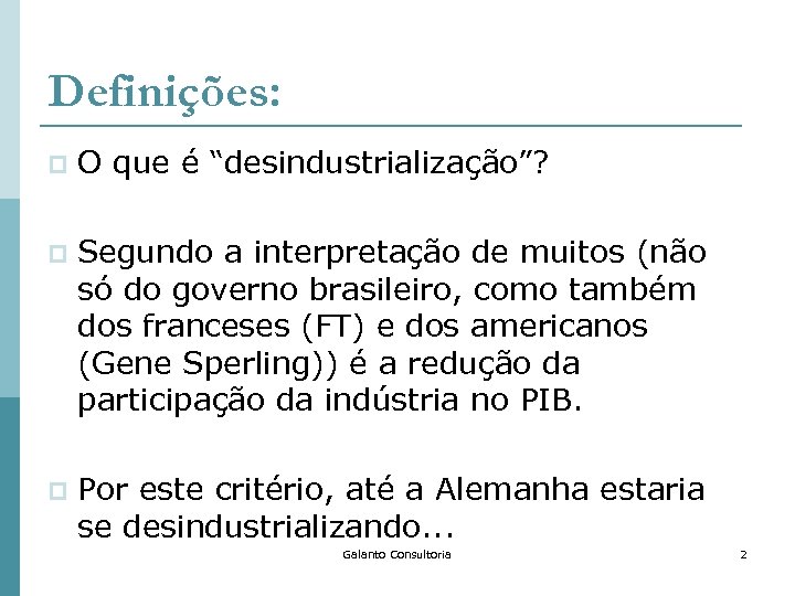 Definições: p O que é “desindustrialização”? p Segundo a interpretação de muitos (não só