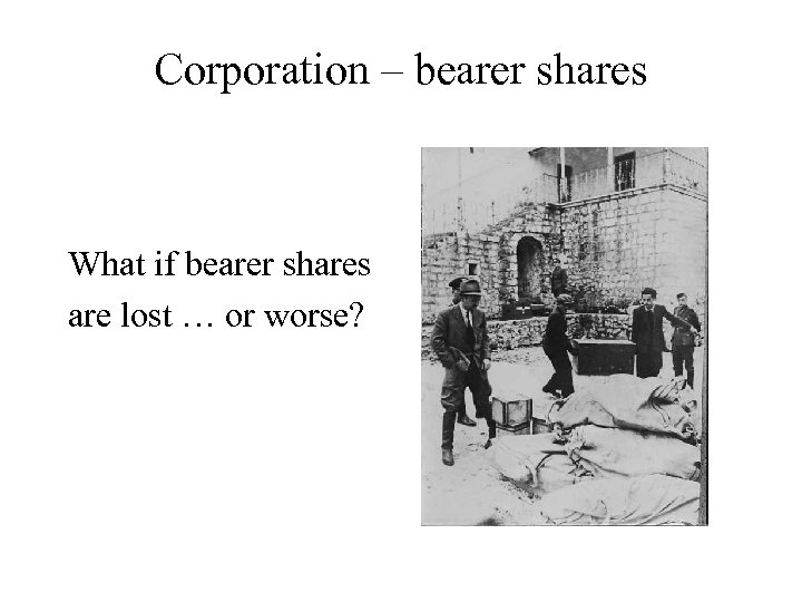 Corporation – bearer shares What if bearer shares are lost … or worse? 