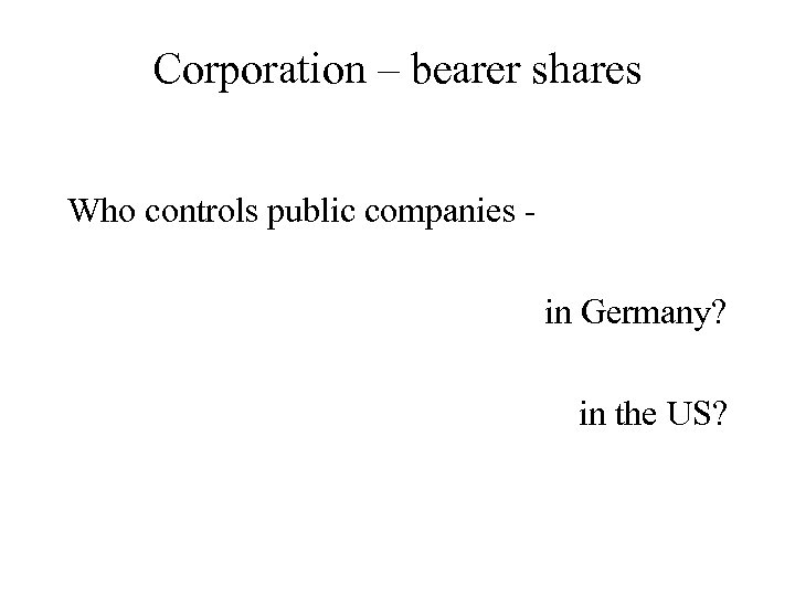 Corporation – bearer shares Who controls public companies in Germany? in the US? 