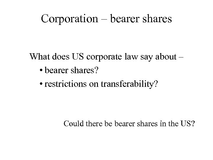 Corporation – bearer shares What does US corporate law say about – • bearer