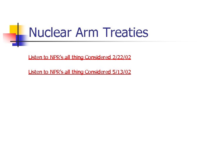 Nuclear Arm Treaties Listen to NPR’s all thing Considered 2/22/02 Listen to NPR’s all