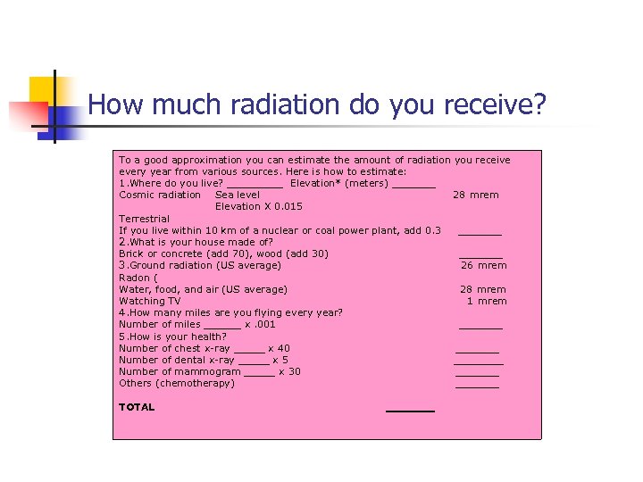 How much radiation do you receive? To a good approximation you can estimate the